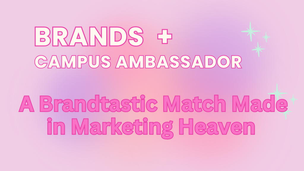 Pairing brands with campus ambassadors is a ‘Brandtastic Match Made in Marketing Heaven!